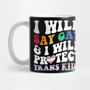 I Will Say Gay And I Will Protect Trans Kids LGBT Groovy Mug